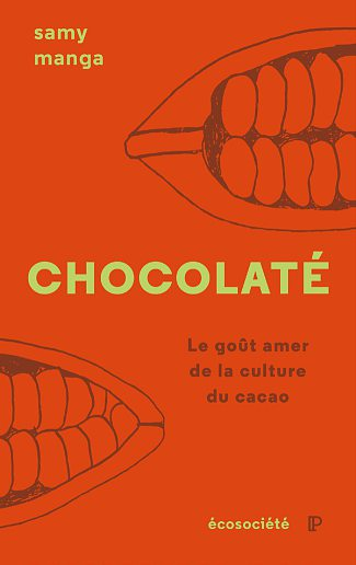 Chocolaté: Le Goût amer de la culture du cacao, Écosociété, 136 pages, 14 €. DR