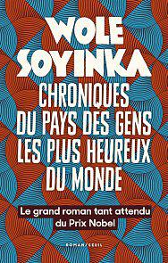 WOLE SOYINKA, Chroniques du pays des gens les plus heureux du monde, Seuil, 544 pages, 26,90€.DR